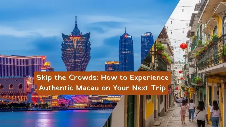 Skip the Crowds: How to Experience Authentic Macau on Your Next Trip