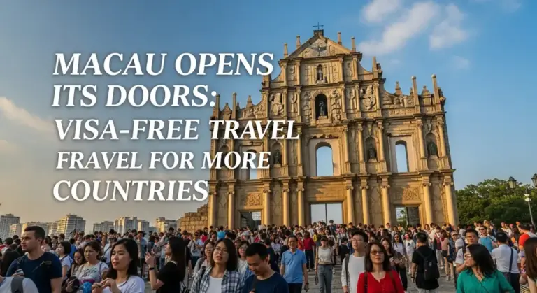 Macau Opens Its Doors: Visa-Free Travel for More Countries