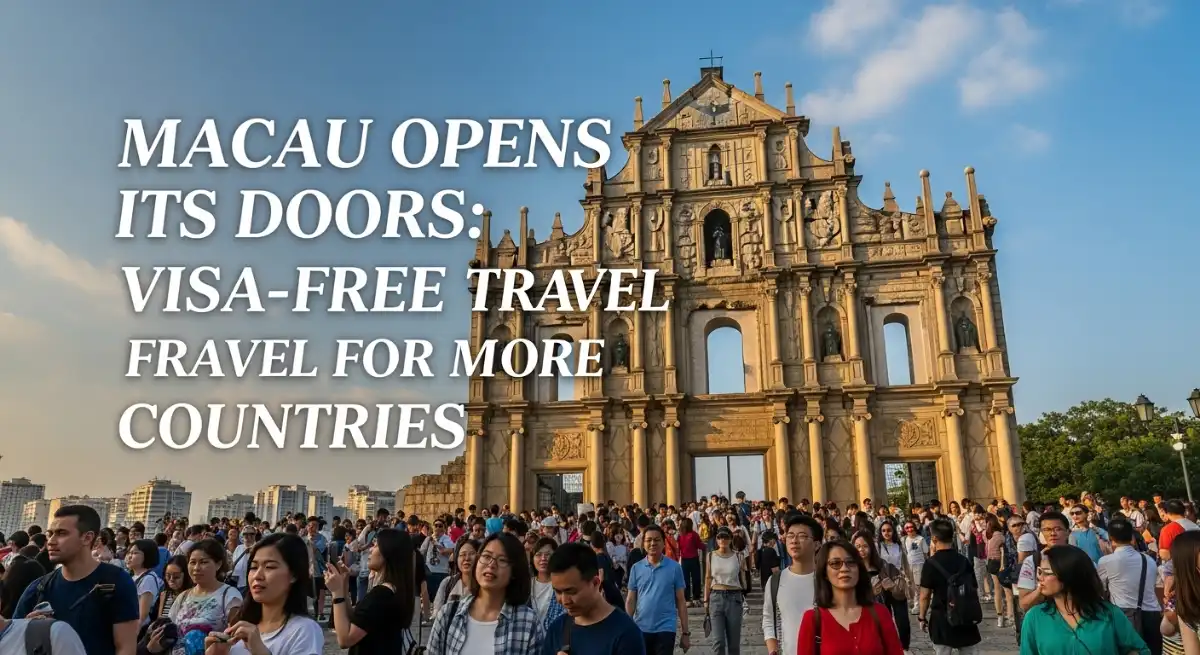 Macau Opens Its Doors: Visa-Free Travel for More Countries